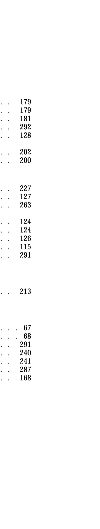 . . 179 
. . 179 
. . 181 
. . 292 
. . 128 
. . 202 
. . 200 
. . 227 
. . 127 
. . 263 
. . 124 
. . 124 
. . 126 
. . 115 
. . 291 
. . 213 
. . . 67 
. . . 68 
. . 291 
. . 240 
. . 241 
. . 287 
. . 168 
 
