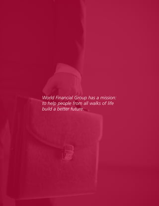 2
World Financial Group has a mission:
to help people from all walks of life
build a better future.
 