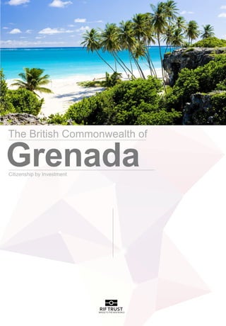 GrenadaCitizenship by Investment
RIFTRUSTBRIDGETOTHE NEWWORLD
The British Commonwealth of
 