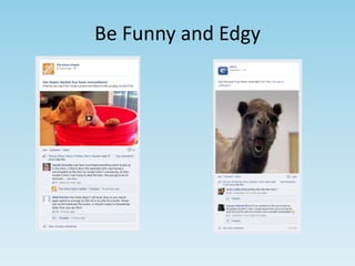 Be Funny and Edgy 
 