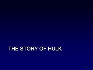 THE STORY OF HULK
14
 