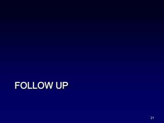 FOLLOW UP
21
 
