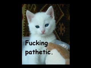 because it's just pathetic   