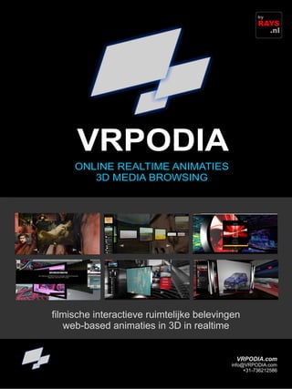 VRPODIA.com
info@VRPODIA.com
+31-736212586
filmische interactieve ruimtelijke belevingen
web-based animaties in 3D in realtime
RAYS
.nl
by
 