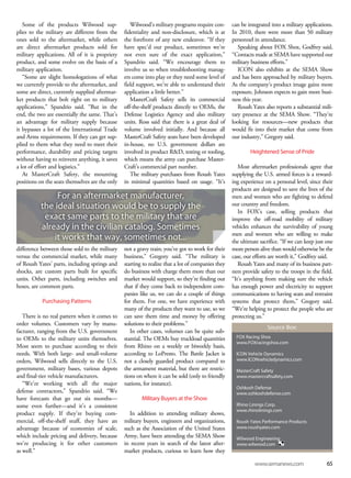www.semanews.com 65
Some of the products Wilwood sup-
plies to the military are different from the
ones sold to the aftermarket, while others
are direct aftermarket products sold for
military applications. All of it is propriety
product, and some evolve on the basis of a
military application.
“Some are slight homologations of what
we currently provide to the aftermarket, and
some are direct, currently supplied aftermar-
ket products that bolt right on to military
applications,” Spandrio said. “But in the
end, the two are essentially the same. That’s
an advantage for military supply because
it bypasses a lot of the International Trade
and Arms requirements. If they can get sup-
plied to them what they need to meet their
performance, durability and pricing targets
without having to reinvent anything, it saves
a lot of effort and logistics.”
At MasterCraft Safety, the mounting
positions on the seats themselves are the only
Wilwood’s military programs require con-
fidentiality and non-disclosure, which is at
the forefront of any new endeavor. “If they
have spec’d our product, sometimes we’re
not even sure of the exact application,”
Spandrio said. “We encourage them to
involve us so when troubleshooting manag-
ers come into play or they need some level of
field support, we’re able to understand their
application a little better.”
MasterCraft Safety sells its commercial
off-the-shelf products directly to OEMs, the
Defense Logistics Agency and also military
units. Ross said that there is a great deal of
volume involved initially. And because all
MasterCraft Safety seats have been developed
in-house, no U.S. government dollars are
involved in product R&D, testing or tooling,
which means the army can purchase Master-
Craft’s commercial part number.
The military purchases from Roush Yates
in minimal quantities based on usage. “It’s
can be integrated into a military applications.
In 2010, there were more than 50 military
personnel in attendance.
Speaking about FOX Shox, Godfrey said,
“Contacts made at SEMA have supported our
military business efforts.”
ICON also exhibits at the SEMA Show
and has been approached by military buyers.
As the company’s product image gains more
exposure, Johnson expects to gain more busi-
ness this year.
Roush Yates also reports a substantial mili-
tary presence at the SEMA Show. “They’re
looking for resources—new products that
would fit into their market that come from
our industry,” Gregory said.
Heightened Sense of Pride
Most aftermarket professionals agree that
supplying the U.S. armed forces is a reward-
ing experience on a personal level, since their
products are designed to save the lives of the
men and women who are fighting to defend
our country and freedom.
In FOX’s case, selling products that
improve the off-road mobility of military
vehicles enhances the survivability of young
men and women who are willing to make
the ultimate sacrifice. “If we can keep just one
more person alive than would otherwise be the
case, our efforts are worth it,” Godfrey said.
Roush Yates and many of its business part-
ners provide safety to the troops in the field.
“It’s anything from making sure the vehicle
has enough power and electricity to support
communications to having seats and restraint
systems that protect them,” Gregory said.
“We’re helping to protect the people who are
protecting us.”
FOX Racing Shox
www.FOXracingshox.com
ICON Vehicle Dynamics
www.ICONvehicledynamics.com
MasterCraft Safety
www.mastercraftsafety.com
Oshkosh Defense
www.oshkoshdefense.com
Rhino Linings Corp.
www.rhinolinings.com
Roush Yates Performance Products
www.roushyates.com
Wilwood Engineering
www.wilwood.com
Source Box:
For an aftermarket manufacturer,
the ideal situation would be to supply the
exact same parts to the military that are
already in the civilian catalog. Sometimes
it works that way, sometimes not...
difference between those sold to the military
versus the commercial market, while many
of Roush Yates’ parts, including springs and
shocks, are custom parts built for specific
units. Other parts, including switches and
hoses, are common parts.
Purchasing Patterns
There is no real pattern when it comes to
order volumes. Customers vary by manu-
facturer, ranging from the U.S. government
to OEMs to the military units themselves.
Most seem to purchase according to their
needs. With both large- and small-volume
orders, Wilwood sells directly to the U.S.
government, military bases, various depots
and final-tier vehicle manufacturers.
“We’re working with all the major
defense contractors,” Spandrio said. “We
have forecasts that go out six months—
some even further—and it’s a consistent
product supply. If they’re buying com-
mercial, off-the-shelf stuff, they have an
advantage because of economies of scale,
which include pricing and delivery, because
we’re producing it for other customers
as well.”
not a gravy train; you’ve got to work for their
business,” Gregory said. “The military is
starting to realize that a lot of companies they
do business with charge them more than our
market would support, so they’re finding out
that if they come back to independent com-
panies like us, we can do a couple of things
for them. For one, we have experience with
many of the products they want to use, so we
can save them time and money by offering
solutions to their problems.”
In other cases, volumes can be quite sub-
stantial. The OEMs buy truckload quantities
from Rhino on a weekly or biweekly basis,
according to LoPresto. The Battle Jacket is
not a closely guarded product compared to
the armament material, but there are restric-
tions on where it can be sold (only to friendly
nations, for instance).
Military Buyers at the Show
In addition to attending military shows,
military buyers, engineers and organizations,
such as the Association of the United States
Army, have been attending the SEMA Show
in recent years in search of the latest after-
market products, curious to learn how they
 