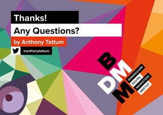 Thanks!
Any Questions?
by Anthony Tattum
@anthonytattum
 