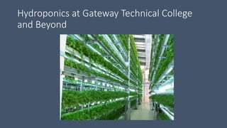 Hydroponics at Gateway Technical College
and Beyond
 