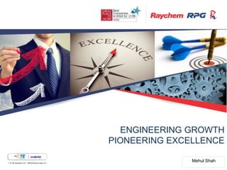 1
ENGINEERING GROWTH
PIONEERING EXCELLENCE
Mehul Shah
 