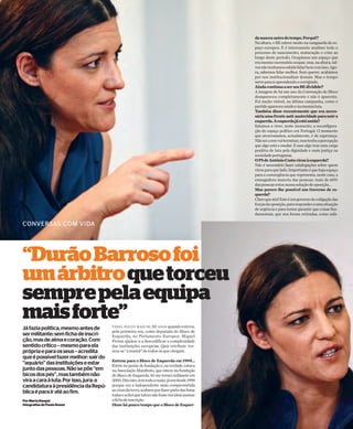 4 E+Fim-de-Semana Sexta-feira, 6 de Novembro 2015
Jáfaziapolítica,mesmoantesde
sermilitante:semfichadeinscri-
ção,masdealmaecoração.Com
sentidocrítico–mesmoparaela
própriaeparaosseus–acredita
queépossívelfazermelhor:sairdo
“aquário”dasinstituiçõeseestar
juntodaspessoas.Nãosepõe“em
bicosdospés”,mastambémnão
viraacaraàluta.Porisso,jura:a
candidaturaàpresidênciadaRepú-
blicaéparairatéaofim.
PorMartaRangel
fotografiasdePaulaNunes
“DurãoBarrosofoi
umárbitroquetorceu
semprepelaequipa
maisforte”
danasceuantesdotempo.Porquê?
Na altura, o BE esteve muito na vanguarda do es-
paço europeu. E é interessante analisar todo o
processo de nascimento, maturação e crise ao
longo deste período. Ocupámos um espaço que
eramesmonecessárioocupar,mas,naaltura,tal-
veznãotenhamossabidolidarbemcomisso.Ago-
ra, sabemos lidar melhor. Sem querer, acabámos
por nos institucionalizar demais. Mas o tempo
serveparairaprendendoecorrigindo.
AindacontinuaaserumBEdividido?
A imagem de há um ano da Convenção do Bloco
desapareceu completamente e não é aparente.
Foi muito visível, na última campanha, como o
partidoapareceuunidoenamesmaluta.
Também disse recentemente que era neces-
sáriaumafrenteanti-austeridadeparaunira
esquerda.Aesquerdajáestáunida?
Estamos a viver, neste momento, a reconfigura-
ção do espaço político em Portugal. O momento
que atravessamos, actualmente, é de esperança.
Nãoseicomovaiterminar,mastenhoapercepção
que algo está a mudar. E esse algo traz uma carga
positiva de luta pela dignidade e mais justiça na
sociedadeportuguesa.
OPSdeAntónioCostavirouàesquerda?
Não é necessário fazer catalogações sobre quem
virouparaquelado.Importanteéquehajaespaço
para a convergência que representa, neste caso, a
esmagadora maioria das pessoas: mais de 60%
daspessoasvotounumasoluçãodeoposição…
Mas parece-lhe possível um Governo de es-
querda?
Claroquesim!Esteéumgovernodecoligaçãodas
forçasdaoposição,pararesponderaumasituação
de urgência e para tentar garantir que coisas fun-
damentais, que nos foram retiradas, como salá-
TINHA POUCO MAIS DE 30 ANOS quando entrou,
pela primeira vez, como deputada do Bloco de
Esquerda, no Parlamento Europeu. Miguel
Portas ajudou-a a descodificar a complexidade
das instituições europeias. Quis retribuir: tor-
nou-se“amamã”detodososquechegam.
Entrou para o Bloco de Esquerda em 1999…
Estivenojantardefundaçãoe,naverdade,estava
na Associação Manifesto, que esteve na fundação
do Bloco de Esquerda. Só me tornei militante em
2005.Ditoisto,temtodaarazão:jáeradesde1999
porque era a independente mais comprometida
aocimodaterra,acabavaporfazerpartedaslistas
todaseacheiquetalveznãofossemáideiaassinar
afichadeinscrição.
Disse há pouco tempo que o Bloco de Esquer-
CONVERSAS COM VIDA
 