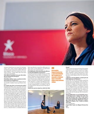 E+Fim-de-Semana 7Sexta-feira, 6 de Novembro 2015
“
Sousa?
Tenho um saco de perucas! [risos] Foi quando
a Alda Sousa veio embora, no jantar de despe-
dida. Fui comprar perucas da cor do cabelo
dela, vermelhas, e passei umas horas a cortar
cabelo, em casa, para irmos todos para o jan-
tar com o cabelo igual ao dela. Foi o jantar das
“Aldetes”.
A Marisa é um bocadinho a mamã-pato do
Pablo Iglesias, do Podemos?
[risos] Não. Eu sou um bocadinho mamã das
pessoas que vão chegando. Gosto de fazer o
que fizeram comigo. Aquilo é um mundo mui-
to difícil e complexo de perceber à primeira.
Tive pessoas excelentes a explicar como era,
não só o Miguel Portas, mas também a equipa
que estava lá. Consegui perceber, não só na
delegação do Podemos como em muitas ou-
tras, o olhar estranho, à chegada, e procurei
ajudar. Mas não fiz nada que não tivessem fei-
to comigo.
Numa publicação no seu Facebook escre-
veu há alguns anos: “Ainda é tão cedo. Fica
mais um bocado, sim? Não é cedo, não é
tarde. Foi o tempo que o tempo permitiu. O
que sentes agora? Paz. Muita paz. E agora,
Miguel? É simples. Voa.” Ainda se lembra
deste dia?
[emocionada] Sim…
E que falta é que ele (Miguel Portas) lhe
faz?
Muita.
animais domésticos na missa de domingo,
como o cão, o gato. E houve algumas igrejas
em Boston que começaram a aderir. Não con-
sigo imaginar como era a missa com os ani-
mais lá dentro… [risos]. Mas tudo serve para
criar uma comunidade.
Tem ideia de quantas horas por dia traba-
lha no Parlamento Europeu?
Não faço ideia…
Encontra, muitas vezes, a senhora da lim-
peza ainda no seu gabinete?
[risos] Encontro! Várias vezes! Agora é um ca-
sal, marido e mulher, turcos, que fazem a lim-
peza.
E o senhor que abre as torneiras de noite?
[Gargalhadas] Mas como é que sabe isso?! Por
volta das duas ou três da manhã, há um senhor
que percorre os gabinetes todos do Parlamen-
to, para deixar correr água e não permitir a
acumulação de bactérias. É um edifício muito
grande, com depósitos de água e é preciso ha-
ver muita circulação de água, sob pena de ha-
ver um problema de saúde pública, com milha-
res de pessoas que trabalham ali. Por isso, há
um senhor que passa duas vezes por semana
por todos os gabinetes para deixar correr a
água cerca de dois minutos, tanto a fria como a
quente. Essa água é reaproveitada para outras
coisas. Falei no senhor das torneiras várias ve-
zes aos meus colegas e toda a gente achava que
era um mito, que não existia. Mas, uma vez, es-
tava eu, o Renato Soeiro e a Cláudia Oliveira a
fazer uma directa e, nesse dia, calhou que o se-
nhor viesse ao meu gabinete e eu pude dizer:
“Ele existe, não é uma invenção!”
É verdade que criou um protocolo diferen-
te: dar dois beijinhos ao porteiro?
[risos] Na primeira recepção oficial, em 2009,
as delegações foram todas convidadas e, na
altura, enquanto chefe de delegação do Bloco
de Esquerda, com o Miguel Portas e o Rui Ta-
vares, avancei para cumprimentar. Estava, na
altura, o ministro Luís Amado, o Embaixador
Lobo Antunes e o senhor José Manuel à por-
ta, a receber. Eu cheguei e foi a primeira pes-
soa que cumprimentei. E só depois é que fiz
os cumprimentos oficiais! [risos]. Mas apren-
do rápido!
Ainda tem a peruca igual ao cabelo da Alda
Foimuito
importanteter
aoportunidade
deconhecero
mundoedeixar
queomundo
entrenasnossas
vidas
 