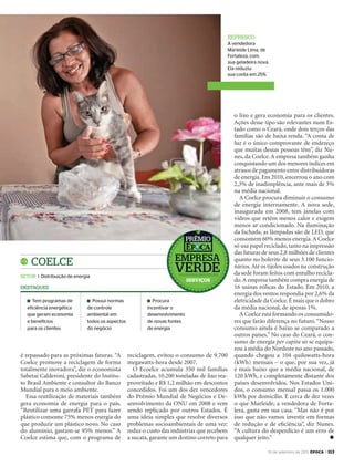 19 de setembro de 2011, época > 113
o lixo e gera economia para os clientes.
Ações desse tipo são relevantes num Es-
tado como o Ceará, onde dois terços das
famílias são de baixa renda. “A conta de
luz é o único comprovante de endereço
que muitas dessas pessoas têm”, diz Nu-
nes, da Coelce.A empresa também ganha
conquistando um dos menores índices em
atrasos de pagamento entre distribuidoras
de energia. Em 2010, encerrou o ano com
2,3% de inadimplência, ante mais de 3%
na média nacional.
A Coelce procura diminuir o consumo
de energia internamente. A nova sede,
inaugurada em 2008, tem janelas com
vidros que retêm menos calor e exigem
menos ar condicionado. Na iluminação
da fachada, as lâmpadas são de LED, que
consomem 60% menos energia.A Coelce
só usa papel reciclado, tanto na impressão
das faturas de seus 2,8 milhões de clientes
quanto no holerite de seus 3.100 funcio-
nários.Até os tijolos usados na construção
da sede foram feitos com entulho recicla-
do.A empresa também compra energia de
16 usinas eólicas do Estado. Em 2010, a
energia dos ventos respondia por 2,6% da
eletricidade da Coelce.É mais que o dobro
da média nacional, de apenas 1%.
A Coelce está formando os consumido-
res que farão diferença no futuro.“Nosso
consumo ainda é baixo se comparado a
outros países.” No caso do Ceará, o con-
sumo de energia per capita só se equipa-
rou à média do Nordeste no ano passado,
quando chegou a 104 quilowatts-hora
(kWh) mensais – o que, por sua vez, já
é mais baixo que a média nacional, de
120 kWh, e completamente distante dos
países desenvolvidos. Nos Estados Uni-
dos, o consumo mensal passa os 1.000
kWh por domicílio. É cerca de dez vezes
o que Marleide, a vendedora de Forta-
leza, gasta em sua casa. “Mas não é por
isso que não vamos investir em formas
de redução e de eﬁciência”, diz Nunes.
“A cultura do desperdício é um erro de
qualquer jeito.” u
reFresco
A vendedora
Marleide Lima, de
Fortaleza, com
sua geladeira nova.
Ela reduziu
sua conta em 25%
coelce
setor I Distribuição de energia
Tem programas de
eficiência energética
que geram economia
e benefícios
para os clientes
Possui normas
de controle
ambiental em
todos os aspectos
do negócio
Procura
incentivar o
desenvolvimento
de novas fontes
de energia
destaques
é repassado para as próximas faturas. “A
Coelce promove a reciclagem de forma
totalmente inovadora”, diz o economista
Sabetai Calderoni, presidente do Institu-
to Brasil Ambiente e consultor do Banco
Mundial para o meio ambiente.
Essa reutilização de materiais também
gera economia de energia para o país.
“Reutilizar uma garrafa PET para fazer
plástico consome 75% menos energia do
que produzir um plástico novo. No caso
do alumínio, gastam-se 95% menos.” A
Coelce estima que, com o programa de
reciclagem, evitou o consumo de 9.700
megawatts-hora desde 2007.
O Ecoelce acumula 350 mil famílias
cadastradas, 10.200 toneladas de lixo rea-
proveitado e R$ 1,2 milhão em descontos
concedidos. Foi um dos dez vencedores
do Prêmio Mundial de Negócios e De-
senvolvimento da ONU em 2008 e vem
sendo replicado por outros Estados. É
uma ideia simples que resolve diversos
problemas socioambientais de uma vez:
reduz o custo das indústrias que recebem
a sucata, garante um destino correto para
empresa
verde
prêmio
serviços
EP696p112_113.indd 113 14/09/2011 20:34:39
 