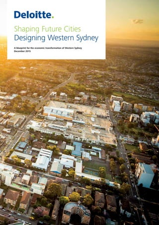 Shaping Future Cities
Designing Western Sydney
A blueprint for the economic transformation of Western Sydney
December 2015
 