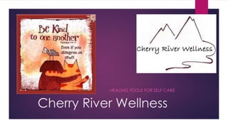 Cherry River Wellness
HEALING TOOLS FOR SELF CARE
 