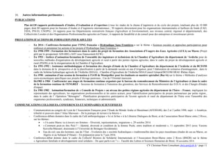 CV Christian Potin Consultant chris.pot@sfr.fr / page 11
16. Autres informations pertinentes :.
PUBLICATIONS
Plus de130 rapports professionnels d’études, d’évaluation et d’expertises à tous les stades de la chaine d’ingénierie et du cycle des projets, totalisant plus de 10 000
pages, dont 80 rapports pour les bureaux d’études et d’ingénierie internationaux ; 30 rapports directement pour les organisations internationales et bailleurs de fonds (FAO,
FIDA, PNUD, UNOPS) ; 24 rapports pour les Départements ministériels français (Agriculture et Environnement, aux niveaux central, régional et départemental), des
Collectivités Locales et des Organisations Professionnelles agricoles en France ; 6 rapports de faisabilité et de conseil pour des entreprises et investisseurs privés.
PRESTATIONS D’ACTIONS DE FORMATION POUR ADULTES
- En 2014 : Conférence-formation pour l’ONG française « Hydraulique Sans Frontières » sur le thème « Sciences sociales et approches participatives pour
renforcer et pérenniser les actions et les projets d’Hydraulique Sans Frontières »
- En 1998-1999 : Formation des formateurs dans le cadre du projet de formation des Associations d’Usagers des Eaux Agricoles (AUEA) au Maroc (Projet
géré par le groupement ADI-BRLi-AHT sous financement KFW)
- En 1993 : Ateliers d’animation-formation de l’ensemble des ingénieurs et techniciens de la Chambre d’Agriculture du département de ‘Ardèche pour de
nouvelles méthodes d'organisation du développement agricole et rural à partir des petites régions agricoles, dans le cadre du projet de développement agricole et
rural (PDZR) et de la réorganisation de la Chambre d’Agriculture.
- En 1991-1992 : Assistance méthodologique et formation des chargés d'étude de la Chambre d’Agriculture du département de l’Ardèche et du BCEOM
dans le domaine de la prospective et de la planification à partir de la demande sociale en eau d’irrigation, pour l’élaboration de scénarios d'aménagement , dans le
cadre du Schéma hydraulique agricole de l'Ardèche (SHAA) - Chambre d'Agriculture de l'Ardèche/DDA/Conseil Génaral/BCEOM-SRAE Rhône-Alpes.
- En 1990 : animation d’une session de formation à l’IAM de Montpellier pour les étudiants en mastère spécialisé (Bac+6) sur le thème « Méthodes d’analyses
socio-économiques spécifiques aux projets d’élevage pastoraux ; Cas de l’Oriental marocain.
- De1982 à 1984 : Conférencier aux stages de formation continue organisés par le bureau du remembrement du Ministère de l'Agriculture et dans le cadre
de la formation continue de l’ENGREF – Sessions de formation à l'intention des géomètres, des Services de Remembrement des D.D.A. et des Chargés d'études
d'impact
- En 1981-1982 : Animation/formation de « Conseils de Projets » au niveau des petites régions agricoles du département de l’Isère – France, impliquant les
représentants des agriculteurs, les organisations professionnelles et les autres acteurs, pour l'identification participative de projets partenariaux par petite région.,
dans le cadre de l’ Opération "Bérengère" : Planification prospective participative de l'avenir agricole et rural du département de l'Isère avec l'ensemble des
organismes professionnels, syndicaux, financiers, techniques et administratifs.
COMMUNICATIONS COLLOQUES, CONFERENCES ET SEMINAIRES SCIENTIFIQUES
- Communication au congrès de Lyon de l’Association Française pour l’Etude du Monde Arabe et Musulman (AFEMAM), des 2 et 3 juillet 1998, sujet : « Assabiya,
tribalité et pouvoirs dans l’Atlas Marocain – De la pratique de terrain à la théorie »
- Conférences-débats données dans le cadre du Café anthropologique « Ici et là-bas » à la Librairie Dialogues de Brest, et de l’association Brest-Maroc entre 2 Rives,
sur les thèmes :
• « Un autre Maroc vu à travers ses femmes – Diversité, représentations, migrations », 29 octobre 2014.
• « Comment peut-on être Peul ? – Identité, diversité et condition de la femme Peule, entre tradition et modernité », 11 septembre 2015 (avec Yassine
Kervella-Mansaré, doctorante à l’Université de Bretagne Occidentale).
• Eau du ciel, eau des hommes, eau de l’Etat – Evolution des « sociétés hydrauliques » traditionnelles dans les pays musulmans (études de cas au Maroc, en
Algérie et au Sultanat d’Oman) – En préparation pour le 7 juin 2016.
- Conférence-débat donnée dans le cadre du Collectif Brestois de Solidarité Internationale et l’Association Brest-Maroc entre 2 Rives (BM2R) sur le thème
« Agriculture familiale et développement rural solidaire – De quoi parle-t-on ? » - Faculté des Lettres et Sciences Humaines de Brest, 18 novembre 2014.
 