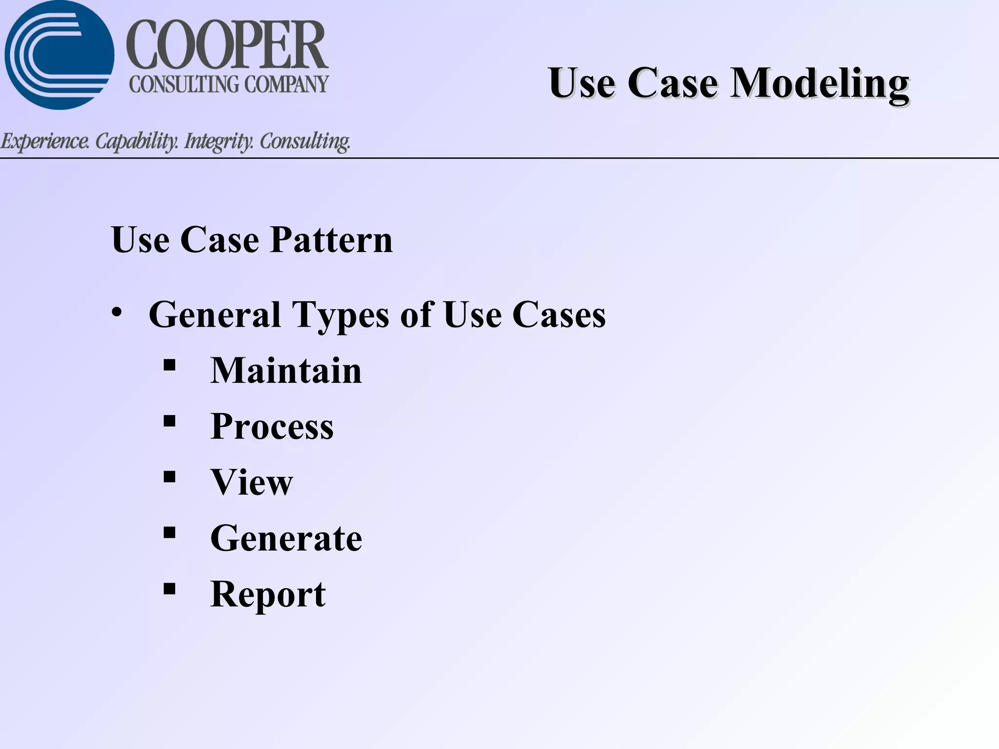 Use Case ModelingUse Case Modeling
Use Case Pattern
• General Types of Use Cases
 Maintain
 Process
 View
 Generate
 Report
 