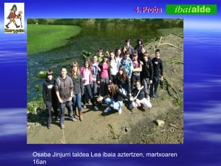 4. Proba Osaba Jinjurri taldea Lea ibaia aztertzen, martxoaren 16an 