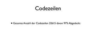 Codezeilen
•Gesamte Anzahl der Codezeilen 32615 davon 97% Abgedeckt
 