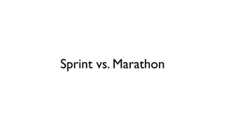 Sprint vs. Marathon
 