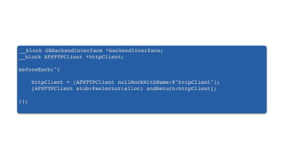 __block GXBackendInterface *backendInterface;
__block AFHTTPClient *httpClient;
beforeEach(^{
httpClient = [AFHTTPClient nullMockWithName:@"httpClient"];
[AFHTTPClient stub:@selector(alloc) andReturn:httpClient];
});
 