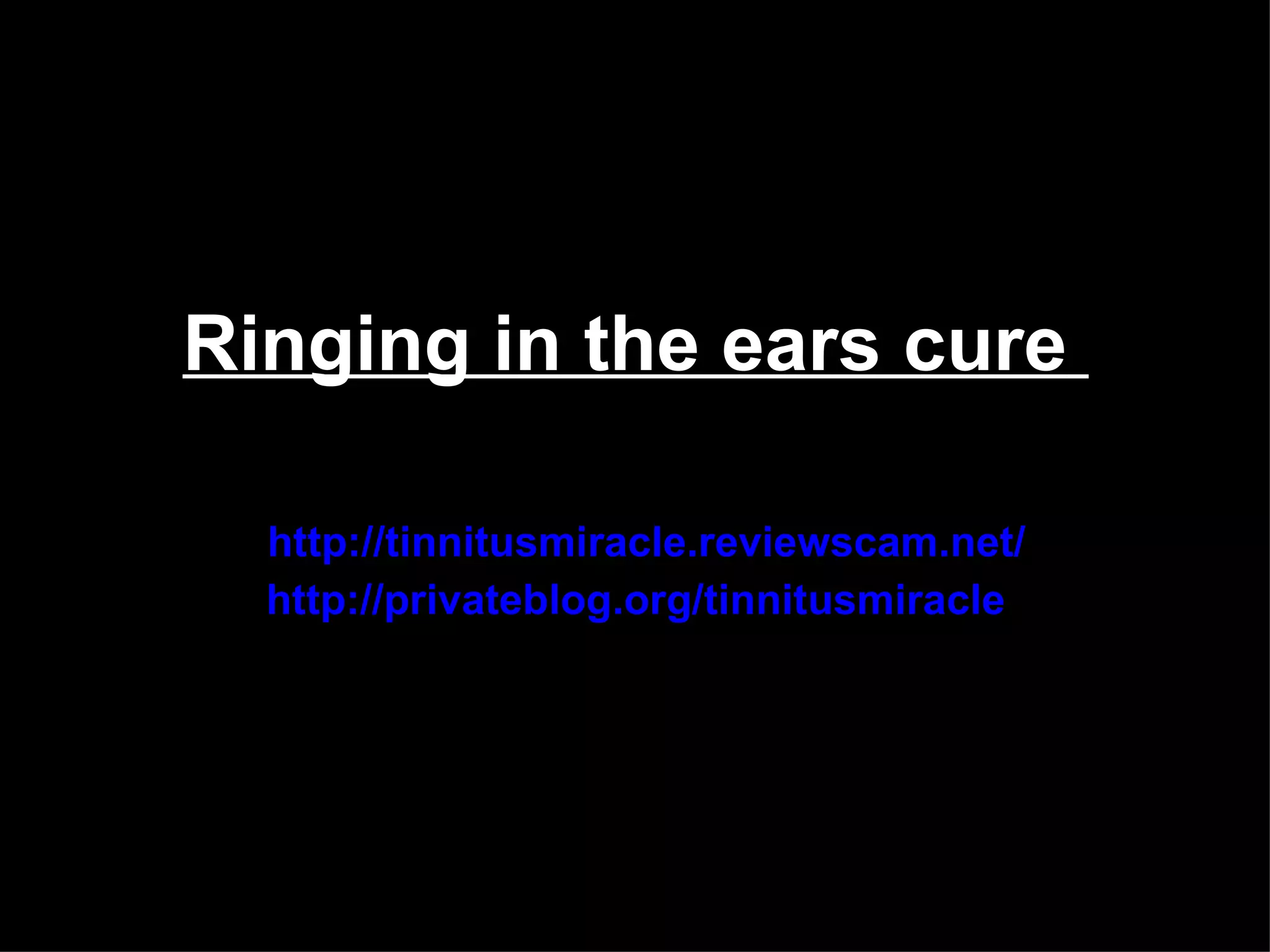 Ringing in the ears cure | PPT - Ringing In Ears Cure