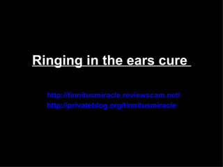 Ringing in the ears cure

  http://tinnitusmiracle.reviewscam.net/
  http://privateblog.org/tinnitusmiracle
 