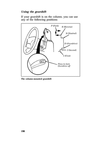 Using the gearshift 
If your gearshift is on the column, you can use 
any of the following positions: 
The column-mounted gearshift 
198 
 