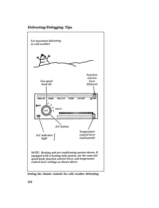 Defrosting/Defogging Tips 
Setting the climate controls for cold weather defrosting 
112 
 