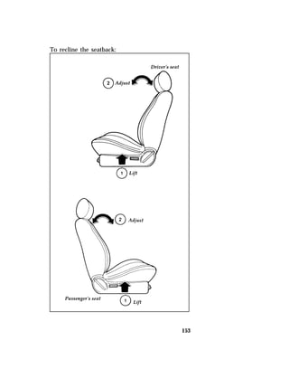153 
To recline the seatback: 
 