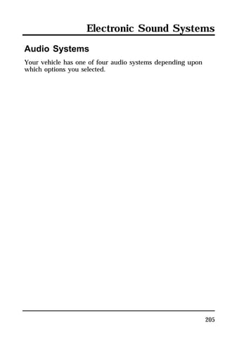 Electronic Sound Systems 
205 
Audio Systems 
Your vehicle has one of four audio systems depending upon 
which options you selected. 
 