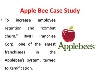 Apple Bee Case Study
• The franchise launched Bee
Block, a website operated
by Bunchball, to foster
employee engagement an...