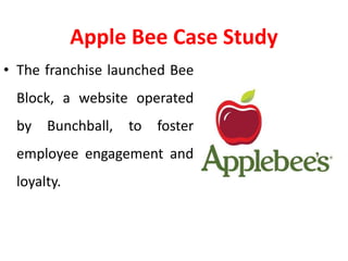 Apple Bee Case Study
• Designed to improve
punctuality, sales and
service, the game provides
each employee an online
profi...