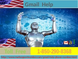1-850-361-85041-850-361-8504Toll Free
Gmail HelpGmail Help
http://www.mailsupportnumber.com/gmail-help-phone-number.htmlhttp://www.mailsupportnumber.com/gmail-help-phone-number.html
1-850-290-8368
 