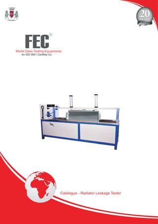 FEC
R
World Class Testing Equipments
An ISO 9001 Certified Co.
Catalogue - Radiator Leakage Tester
 