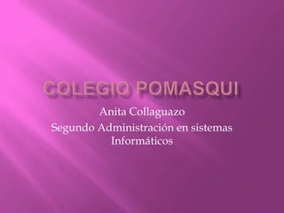 Colegio Pomasqui Anita Collaguazo Segundo Administración en sistemas Informáticos 