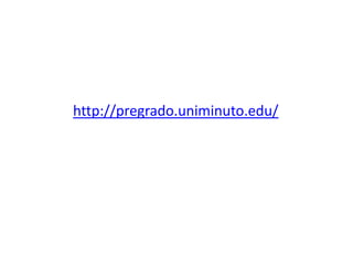 http://pregrado.uniminuto.edu/
 