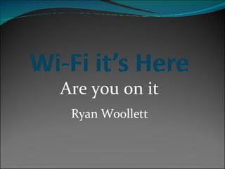Are you on it Ryan Woollett 