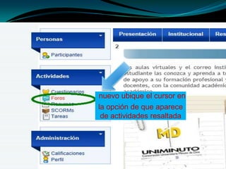 nuevo ubique el cursor en
la opción de que aparece
 de actividades resaltada
 