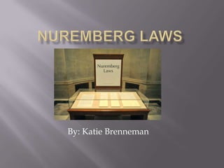 Nuremberg Laws By: Katie Brenneman 