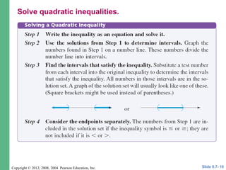 Copyright © 2012, 2008, 2004 Pearson Education, Inc. Slide 9.7- 10
Solve quadratic inequalities.
 