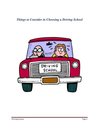 Things to Consider in Choosing a Driving School




Driving Lessons                                    Page 1
 