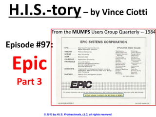 H.I.S.-tory– by Vince Ciotti
© 2013 by H.I.S. Professionals, LLC, all rights reserved.
Episode #97:
Epic
Part 3
 