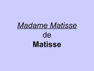 Madame Matisse
de
Matisse
 