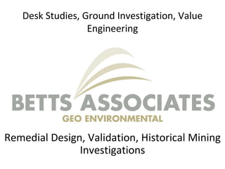 Desk Studies, Ground Investigation, Value Engineering Remedial Design, Validation, Historical Mining Investigations 