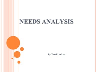 NEEDS ANALYSIS  By Tami Lenker 