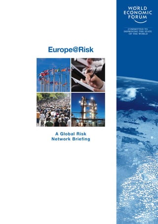 COMMITTED TO
                   IMPROVING THE STATE
                      OF THE WORLD




Europe@Risk




 A Global Risk
Network Briefing
 
