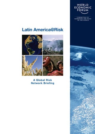 COMMITTED TO
IMPROVING THE STATE
OF THE WORLD
Latin America@Risk
A Global Risk
Network Briefing
 