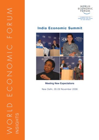 WORLD ECONOMIC FORUM

                                  India Economic Summit




                                      Meeting New Expectations

                                    New Delhi, 26-28 November 2006
                       INSIGHTS
 