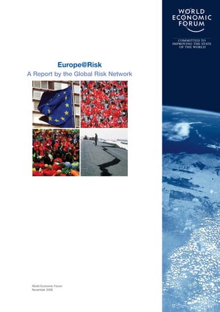 COMMITTED TO
                                      IMPROVING THE STATE
                                         OF THE WORLD




                 Europe@Risk
A Report by the Global Risk Network




 World Economic Forum
 November 2006
 