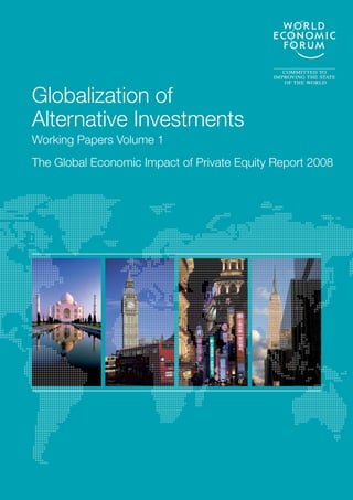 Globalization of
Alternative Investments
Working Papers Volume 1
The Global Economic Impact of Private Equity Report 2008
 