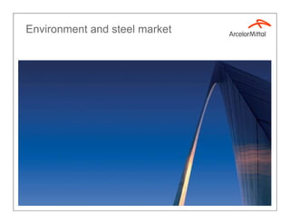 Environment and steel market




                               7
 